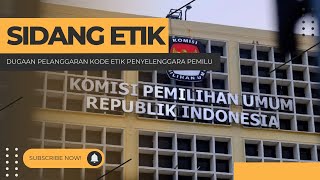 SIDANG PEMERIKSAAN DUGAAN PELANGGARAN KODE ETIK PENYELENGGARA PEMILU (KEPP)