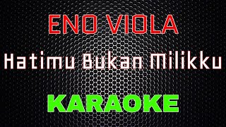 Eno Viola - Hatimu Bukan Milikku [Karaoke] | LMusical