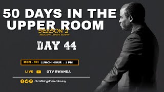 LUNCH HOUR | DAY 44 OF 50 DAYS IN UPPER ROOM SEASON 2 | BREAKING CHAINS WITH PR TOM GAKUMBA