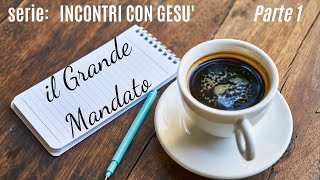 l'ultimo incontro di Gesù: la grande Missione (pt. 1)