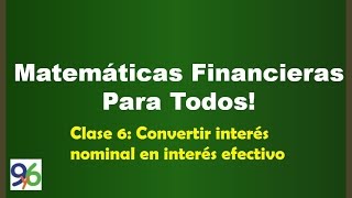 Convertir una Tasa Nominal en una Tasa Efectiva Anual - Clase 6 - Matemáticas Financieras