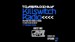 Tom Bradshaw - Killswitch 130 [11th Birthday Special] Guest Mix: James Cottle [February 2022]