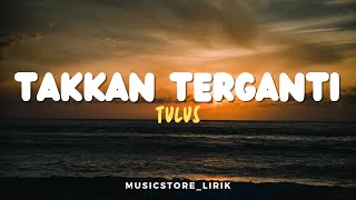 Takkan Terganti - Tulus (lyrics)