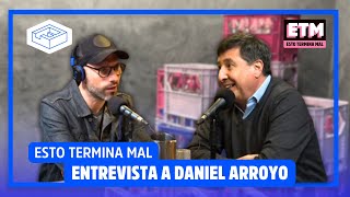 ENTREVISTA a DANIEL ARROYO / #EstoTerminaMal