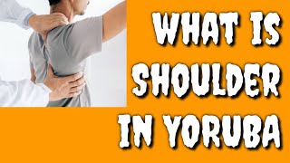 How to say SHOULDER in Yoruba Language, What is SHOULDER in Yoruba language?