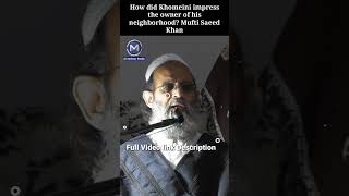 How did Khomeini impress the owner of his neighborhood? Mufti Saeed Khan #shorts