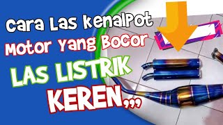 Cara Las Listrik full pada Kenalpot Yang Bocor