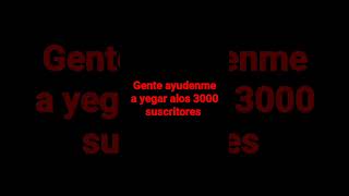 ayuden me a yegar alos 3000 suscriptores