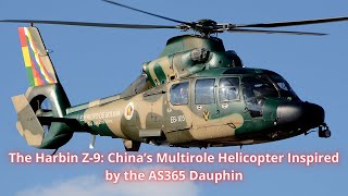 The Harbin Z-9: China’s Multirole Helicopter Inspired by the AS365 Dauphin