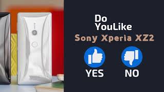 Do YouLike Sony Xperia XZ2? 《Vote Now 》