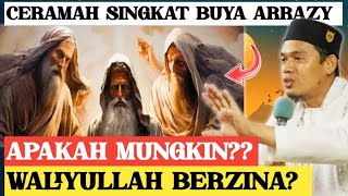 APAKAH MUNGKIN WALIYULLAH BERZINA??-BUYA ARRAZY HASYIM @sinauislam1089