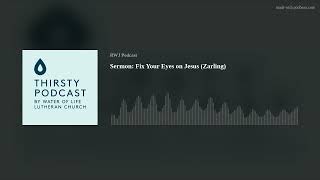 Sermon: Fix Your Eyes on Jesus (Zarling)