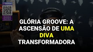 Glória Groove: A Ascensão de Uma Diva Transformadora