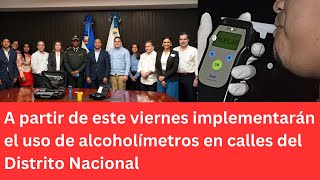 A partir de este viernes implementarán el uso de alcoholímetros en calles del Distrito Nacional