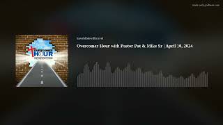 Overcomer Hour with Pastor Pat & Mike Sr | April 10, 2024