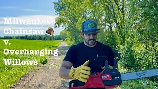 Milwaukee Chainsaw Versus | Overhanging Willows