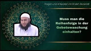 Muss man die Reihenfolge in der Gebetswaschung einhalten? - Shaykh Abdellatif