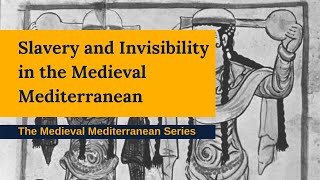 Slavery and Invisibility in the Medieval Mediterranean