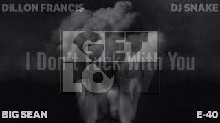 I Don't Get Low With You - Dillon Francis, DJ Snake, Big Sean, E-40 & ryfresh