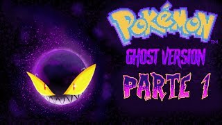 POKEMON GHOST VERSION - SpectreCore -  PARTE 1