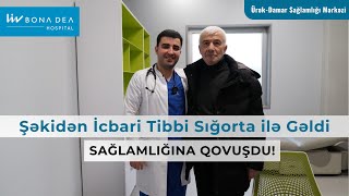 Şəkidən İcbari Tibbi Sığorta ilə Gəldi, Sağlamlığına Qovuşdu!