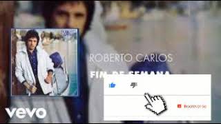 Roberto carlos -  Fim de Semana- ( OFICIAL)