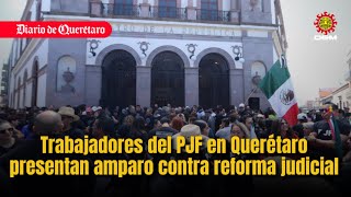 Presentan en Querétaro amparo contra reforma judicial