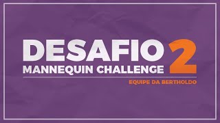 Desafio Manequin Challenge - Equipe da Bertholdo (PARTE 2)