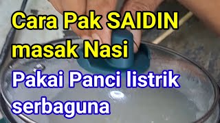 Cara Pak SAIDIN masak Nasi || Pakai Panci listrik serbaguna