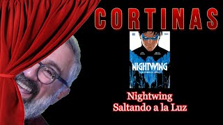 CORTINAS: Nightwing Leaping into the light/ Saltando a la luz