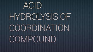 Acid hydrolysis of coordination compound 
definition