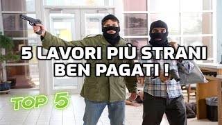 5 LAVORI PIU' STRANI BEN PAGATI