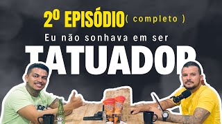 2º episódio( completo ) com Doria tatuador.