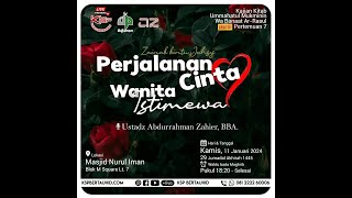 Perjalanan Cinta Wanita Istimewa -  Ustadz Abdurrahman Zahir, BBA.