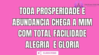 TODA PROSPERIDADE E ABUNDANCIA CHEGAM A MIM COM TOTAL FACILIDADE ALEGRIA E GLORIA