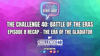 The Challenge 40: Battle of the Eras | Episode 8 Recap - The Era of the Gladiator! | Strat Chat Pod