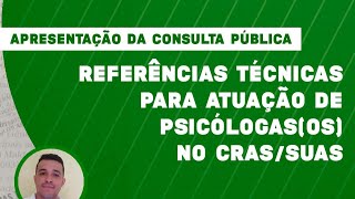 APRESENTAÇÃO DA CONSULTA PÚBLICA - Referências Técnicas para Atuação de Psicólogas (os) no CRAS/SUAS