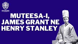 MUTEESA-I, JAMES GRANT NE HENRY STANLEY