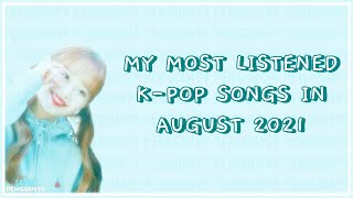 [RANDOM] MY TOP 30 MOST LISTENED TRACKS IN AUGUST 2021 | KPOP FAVORITES