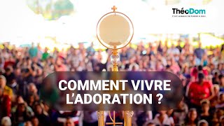 Comment vivre l'adoration ?