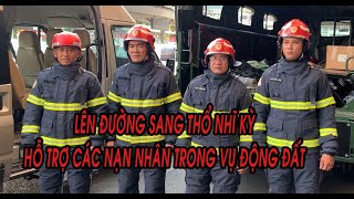 Công an TP HCM lên đường sang Thổ Nhĩ Kỳ hỗ trợ tìm kiếm, cứu nạn cứu hộ vụ động đất