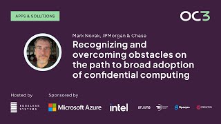 Recognizing obstacles on the path to broad adoption of confidential computing by Mark Novak | OC3