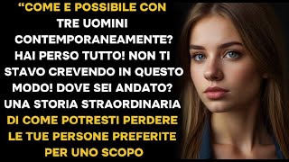 “Come è possibile con tre uomini contemporaneamente? Non ti ho cresciuto così!