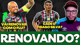 🚨CADÊ O THIAGO SILVA, FLUMINNESE RENOVANDO COM FELIPE MELO, TENHO INFORMAÇÃO E MAIS NOVIDADES