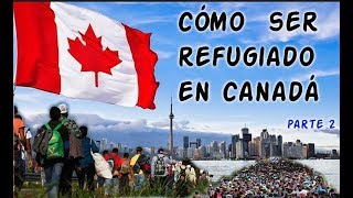 CÓMO SER REFUGIADO EN CANADÁ (PARTE 2)