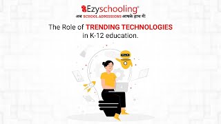 The Role of Trending Technologies in K-12 education | Trailer | Ezyschooling