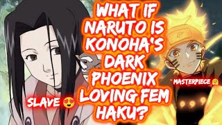 What If Naruto Is Konoha's Dark Phoenix Loving Fem Haku? FULL SERIES The Movie Naruto x Fem Haku