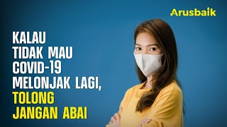 Kalau Tidak Mau Covid-19 Melonjak Lagi, Tolong Jangan Abai