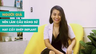 Người già nên cầu răng sứ hay cấy ghép Implant - Ms Smile Channel