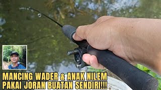 Mancing wader & anak nilem pakai joran buatan sendiri!!!